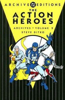 The Action Heroes Archives, Vol. 2 - Steve Ditko, David Kaler, Gary Friedrich, D.C. Glanzman, Steve Skeates, Roger Stern, Michael Uslan, Rocco Mastroserio