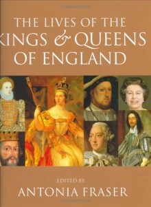 The Lives Of The Kings And Queens Of England - Antonia Fraser