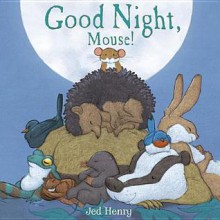 Good Night, Mouse! - Jed Henry