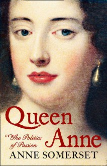 Queen Anne : a biography - Anne Somerset