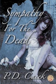 Sympathy for the Dead - P. D. Cacek, Matt Bechtel