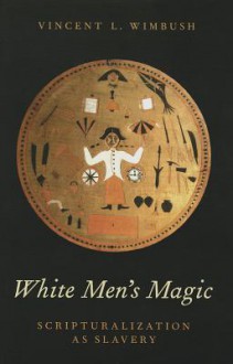 White Men's Magic: Scripturalization as Slavery - Vincent L. Wimbush