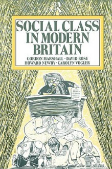 Social Class in Modern Britain - David Rose, Howard Newby, Carol Vogler