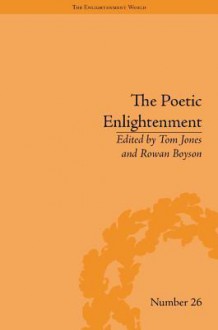 The Poetic Enlightenment: Poetry and Human Science, 1650-1820 - Tom Jones, Rowan Boyson