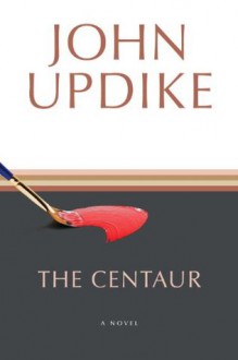 The Centaur: A Novel - John Updike