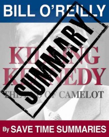 Killing Kennedy: The End of Camelot - Summary - Bill O'Reilly