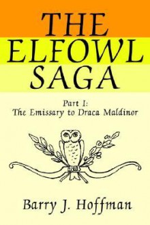 The Elfowl Saga: Part I: The Emissary to Draca Maldinor - Barry Hoffman