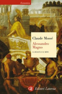 Alessandro Magno: La realtà e il mito (eBook Laterza) (Italian Edition) - Claude Mossé, Orietta Dora Cordovana