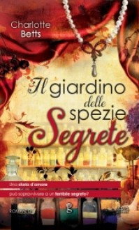 Il giardino delle spezie segrete - Charlotte Betts