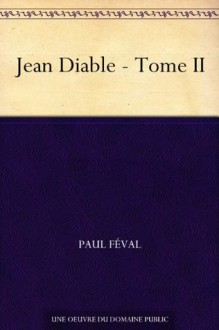 Jean Diable - Tome II (French Edition) - Paul Féval