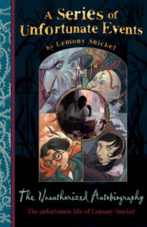 Lemony Snicket: The Unauthorized Autobiography (A Series of Unfortunate Events) - Lemony Snicket