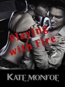 Playing With Fire - Kate Monroe