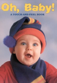 Oh, Baby! (A Touch-and-Feel Book) - Elizabeth Hathon