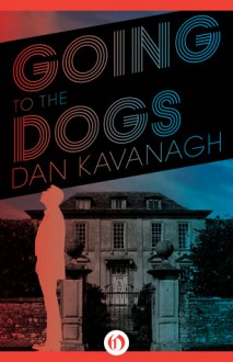 Going to the Dogs - Dan Kavanagh