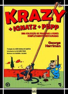 Krazy + Ignatz + Pupp : Uma Kolecção de Pranchas a Kores Kompletamente Restauradas - George Herriman, Manuel Caldas, João Ramalho Santos, Álvaro Pons