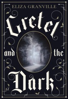 Gretel and the Dark - Eliza Granville