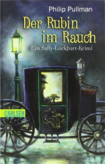 Der Rubin im Rauch : ein Sally-Lockhart-Krimi - Philip Pullman, Christa Laufs