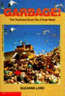 Garbage!: The Trashiest Book You'll Ever Read - Suzanne Lord