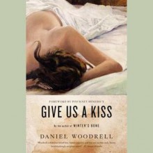 Give Us a Kiss: A Novel (Audio) - Daniel Woodrell, Pinckney Benedict