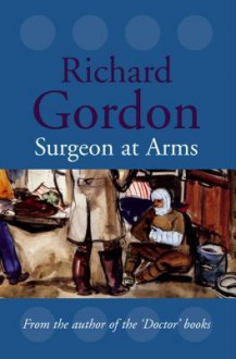 Surgeon at Arms - Richard Gordon