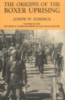 The Origins of the Boxer Uprising - Joseph W. Esherick