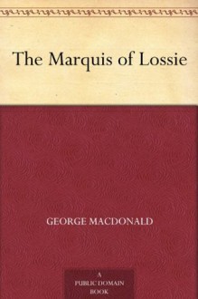 The Marquis of Lossie - George MacDonald