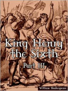 King Henry the Sixth, Part III - William Shakespeare