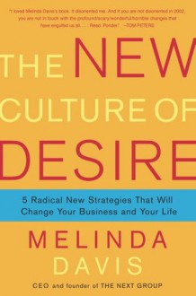 The New Culture of Desire: 5 Radical New Strategies That Will Change Your Business and Your Life - Melinda Davis