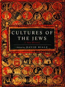 Cultures of the Jews: A New History - David Biale