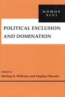 Political Exclusion and Domination - Melissa S. Williams, Stephen Macedo