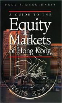 A Guide to the Equity Markets of Hong Kong - Paul McGuinness