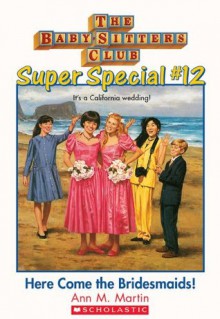 Here Come the Bridesmaids! (The Baby-Sitters Club Super Special, #12) - Ann M. Martin