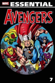 Essential Avengers, Vol. 7 - Jim Shooter, Tony Isabella, Scott Edelman, Gerry Conway, Bill Mantlo, Stan Lee, George Pérez, John Buscema, Pablo Marcos, Jack Kirby, Sal Buscema, Don Heck, Joe Sinnott, Keith Pollard, George Tuska, Sal Trapani