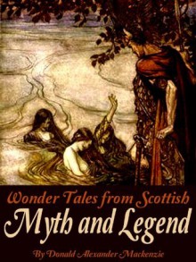 Wonder Tales from Scottish Myth and Legend - Donald Alexander Mackenzie, John Duncan