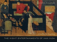 The Night Entertainments of Han Xizai: A Scroll by Gu Hongzhong - Michael Sullivan