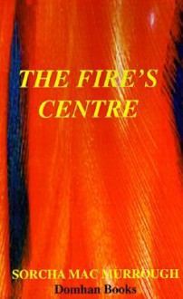 The Fire's Centre - Sorcha MacMurrough