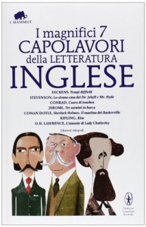 I magnifici 7 capolavori della letteratura inglese - Robert Louis Stevenson, Joseph Conrad, Arthur Conan Doyle, Rudyard Kipling, Jerome K. Jerome, Charles Dickens