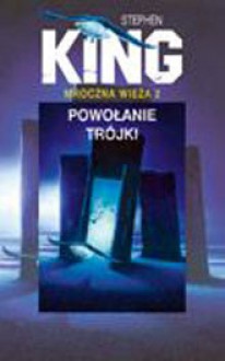 Powołanie Trójki (Mroczna Wieża #2) - Zbigniew A. Królicki, Stephen King