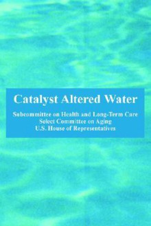 Catalyst Altered Water - United States House of Representatives