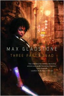 Three Parts Dead - Max Gladstone