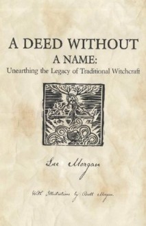 A Deed Without a Name: Unearthing the Legacy of Traditional Witchcraft - Lee Morgan