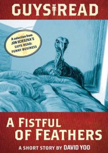 Guys Read: A Fistful of Feathers: A Short Story from Guys Read: Funny Business - David Yoo, Jon Scieszka, Adam Rex