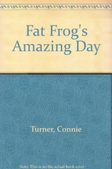 Fat Frogs Amazing Day - Connie Turner