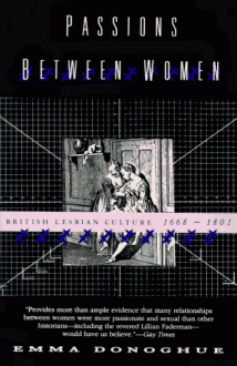 Passions Between Women: British Lesbian Culture 1668-1801 - Emma Donoghue