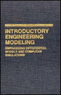 Introductory Engineering Modeling Emphasizing Differential Models and Computer Simulations - William G. Rieder, Henry R. Busby