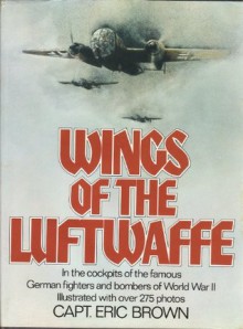 Wings of the Luftwaffe: Flying German aircraft of the Second World War - Eric Brown