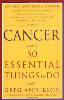 Cancer: 50 Essential Things to Do: Revised and Updated Edition - Greg Anderson, O. Carl Simonton