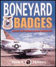 Boneyard Badges: Aircraft and Emblems at Davis-Monthan AFB - Philip D. Chinnery