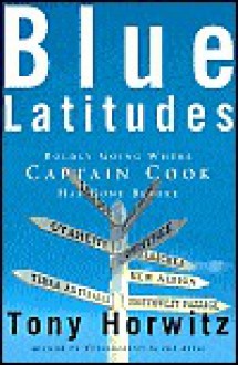 Blue Latitudes: Boldly Going Where Captain Cook Has Gone Before - Tony Horwitz