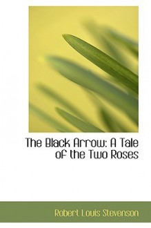 The Black Arrow: A Tale of the Two Roses - Robert Louis Stevenson